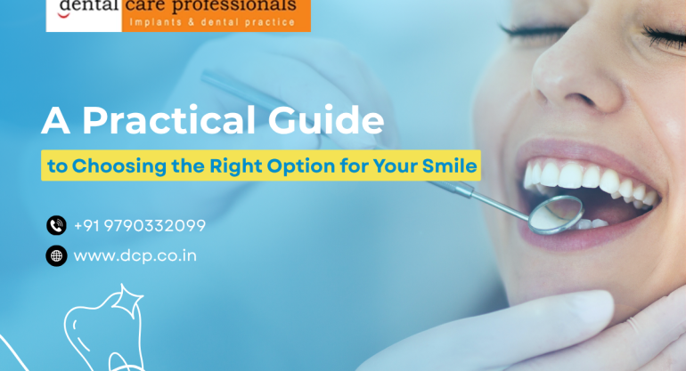 A Practical Guide to Choosing the Right Option for Your Smile